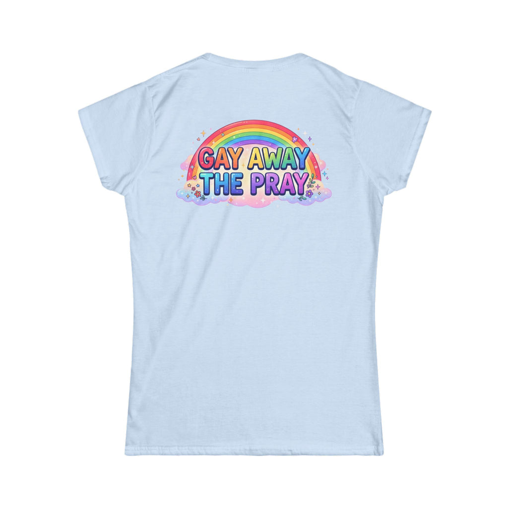 "Gay Away The Pray" Women's Tee