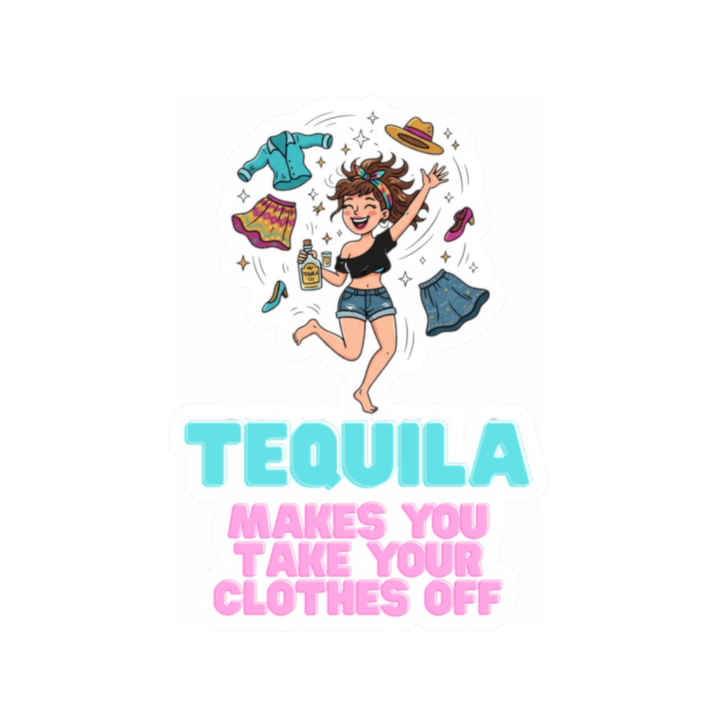 "Tequila Makes You Take Your Clothes Off" Sticker — Main