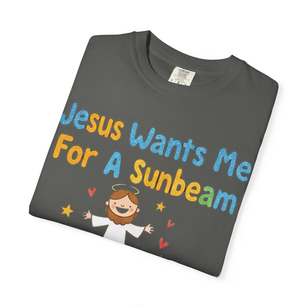 "Jesus Wants Me for a Sunbeam" Unisex Garment-Dyed T-shirt
