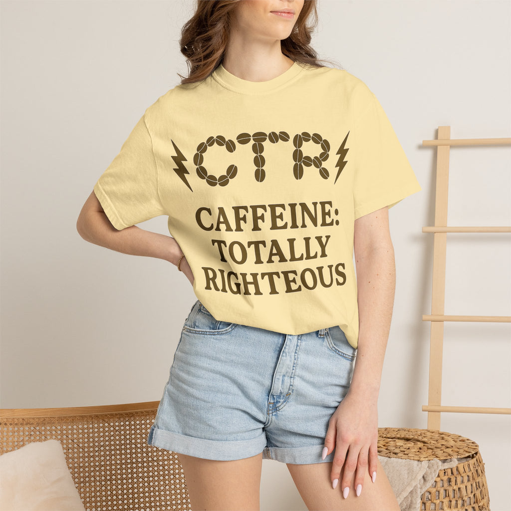 "CTR: Caffeine Totally Righteous" Unisex Garment-Dyed T-shirt