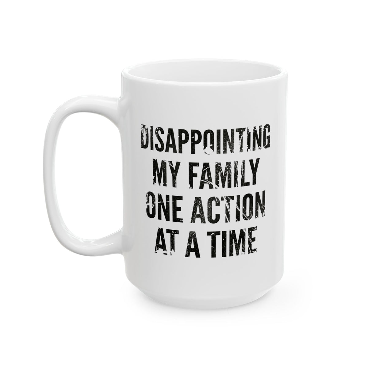 "Disappointing My Familiy" White Ceramic Mug