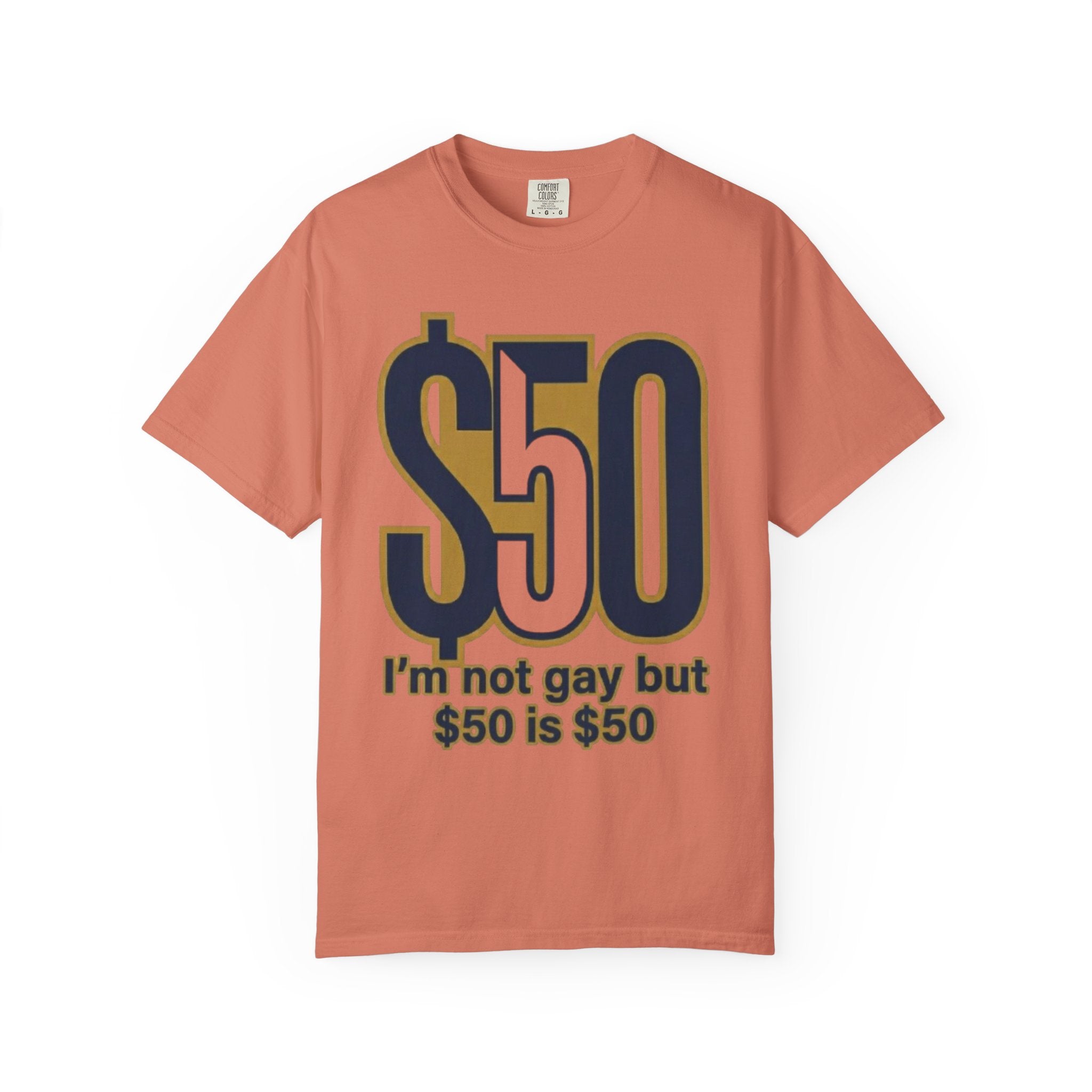 "$50 is $50" Unisex Garment-Dyed Tee