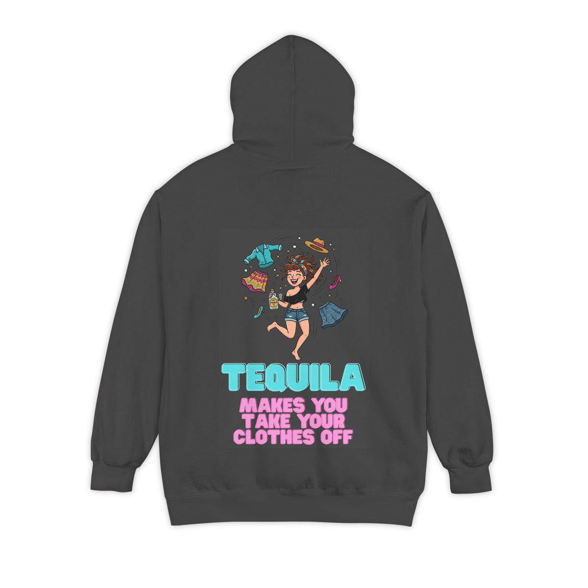 Color: Pepper | Tequila Makes You Take Your Clothes Off Garment-Dyed Hoodie