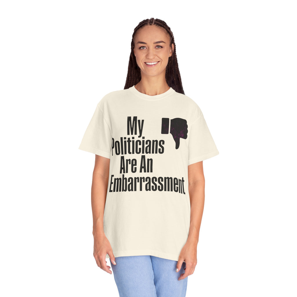"My Politicians Are An Embarassmenet" Unisex Garment-Dyed Tee