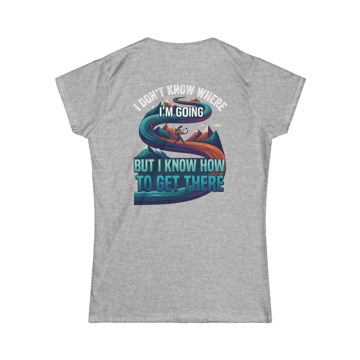 Color: Sport Grey | I Don't Know Where I'm Going Women's Tee