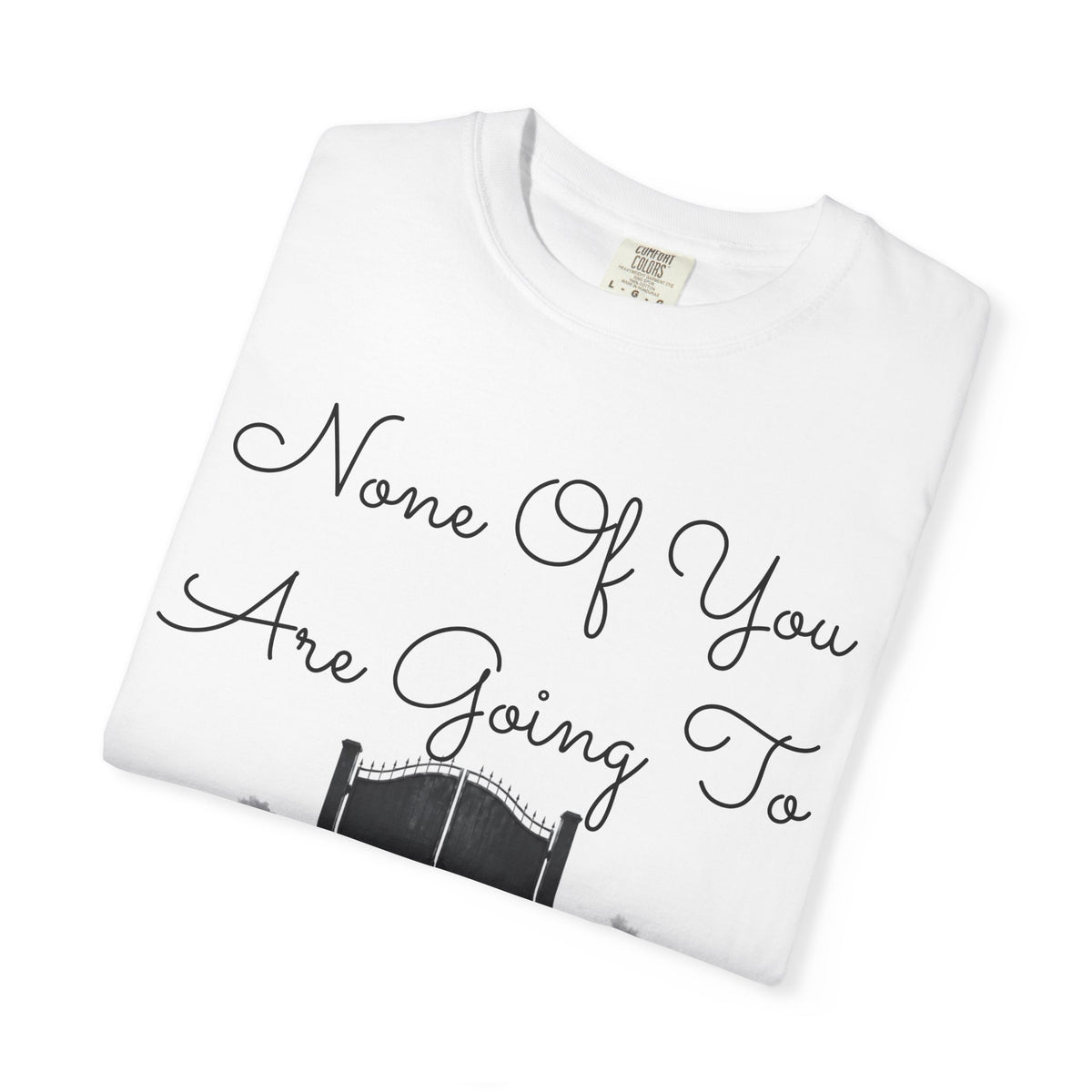 "None of You Are Going to Heaven" Unisex Garment-Dyed Tee