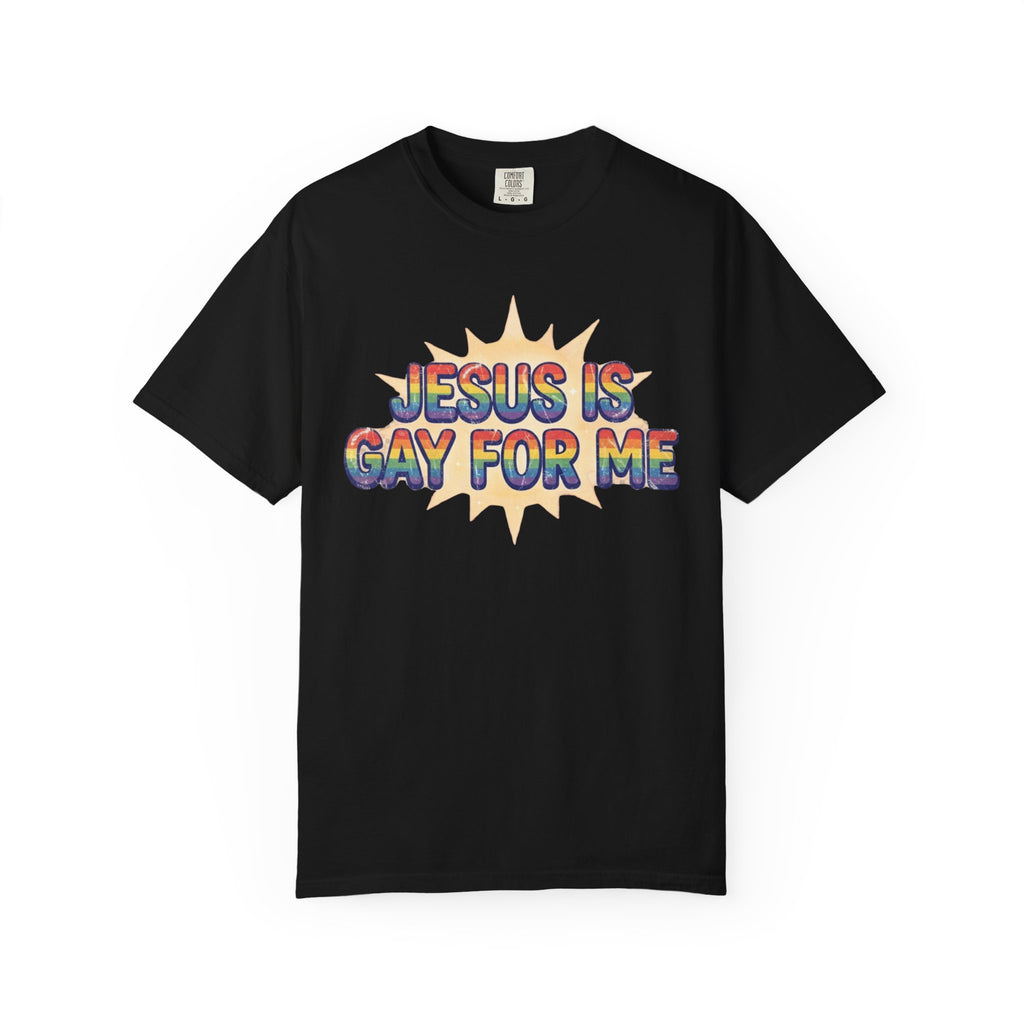 "Jesus is Gay For Me" Unisex Garment-Dyed Tee