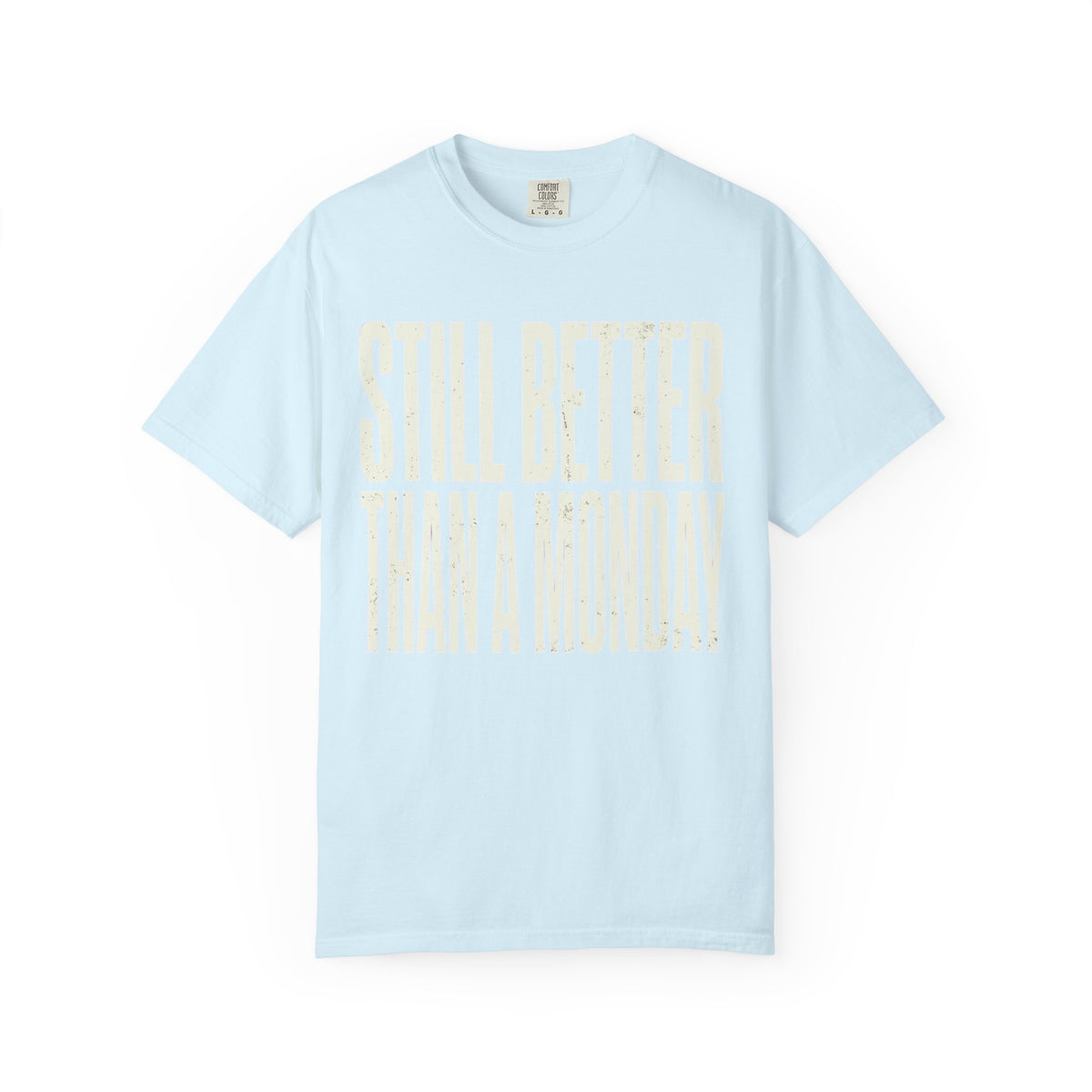 Color: Chambray | Still Better Than Monday Unisex Garment-Dyed Tee