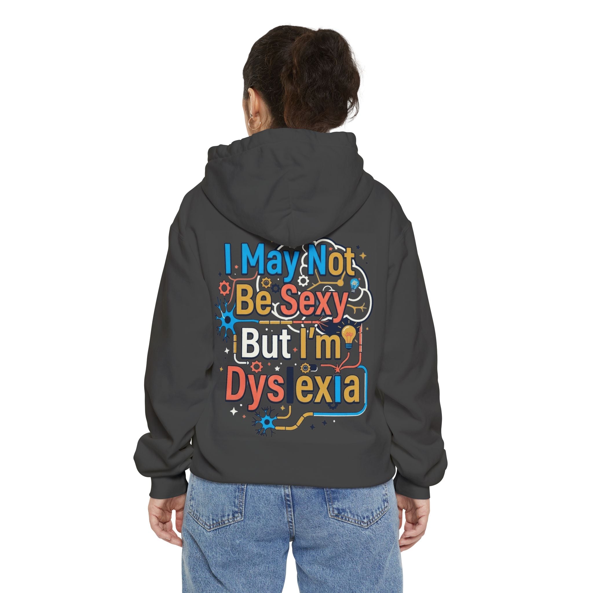 "I May Not Be Sexy But I'm Dyslexia" Garment-Dyed Hoodie