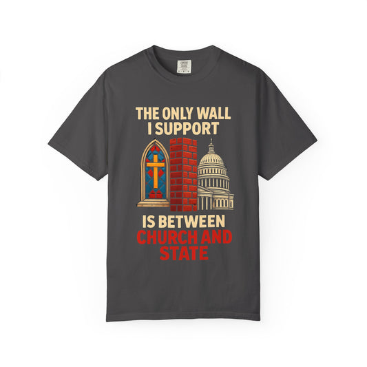 "The Only Wall I Support" Unisex Garment-Dyed T-shirt