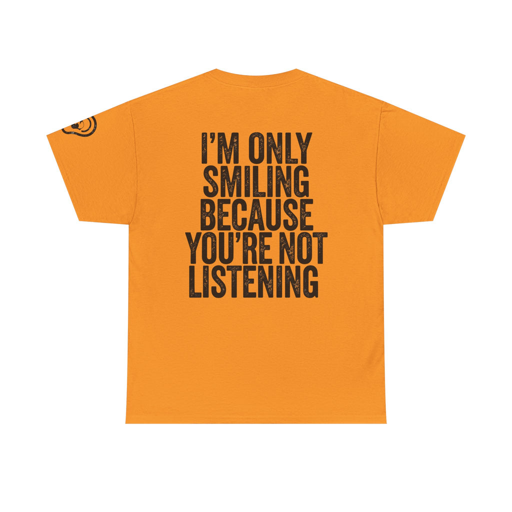 "I'm Only Smiling Because You're Not Listening" Premium Graphic Tee