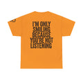 "I'm Only Smiling Because You're Not Listening" Premium Graphic Tee