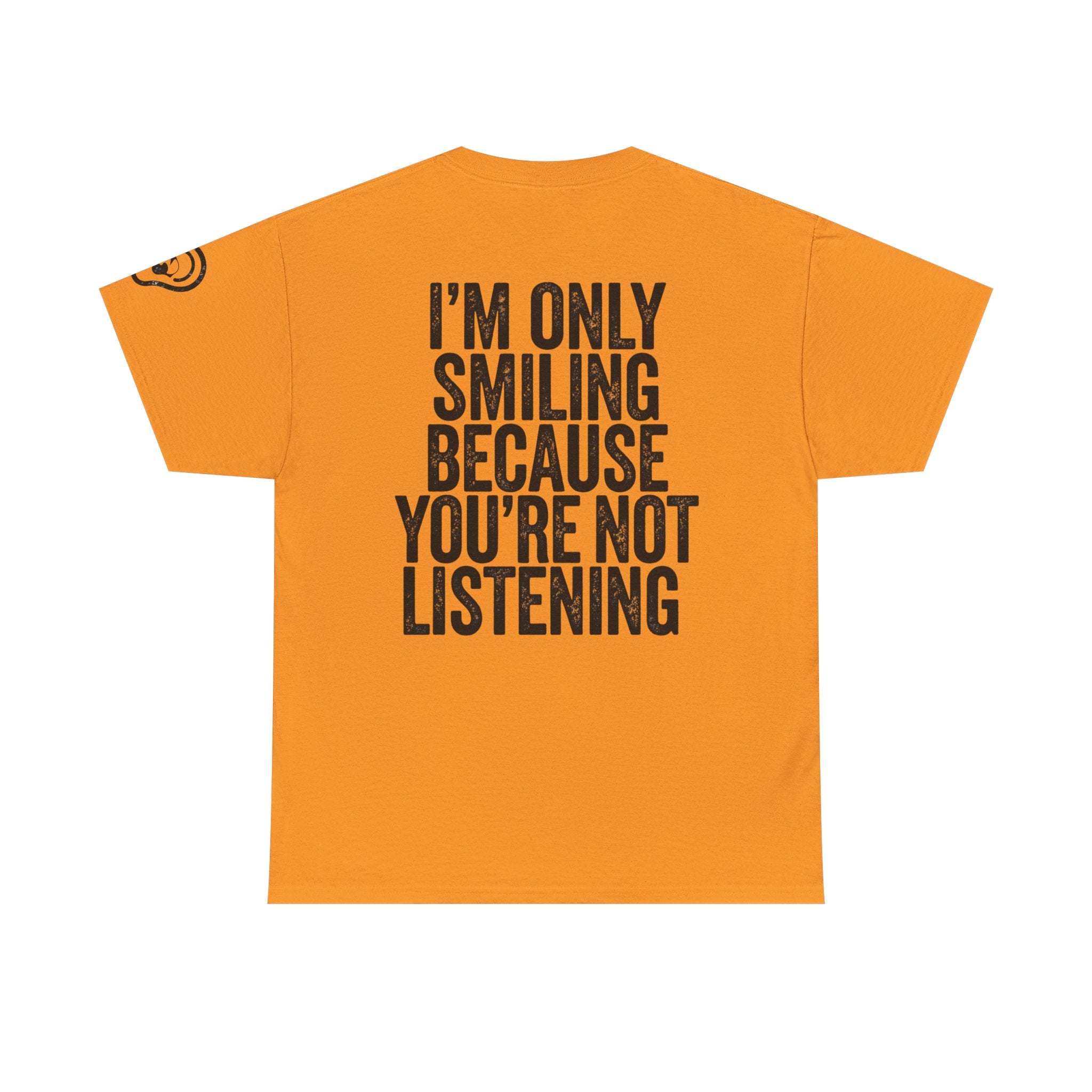 "I'm Only Smiling Because You're Not Listening" Premium Graphic Tee