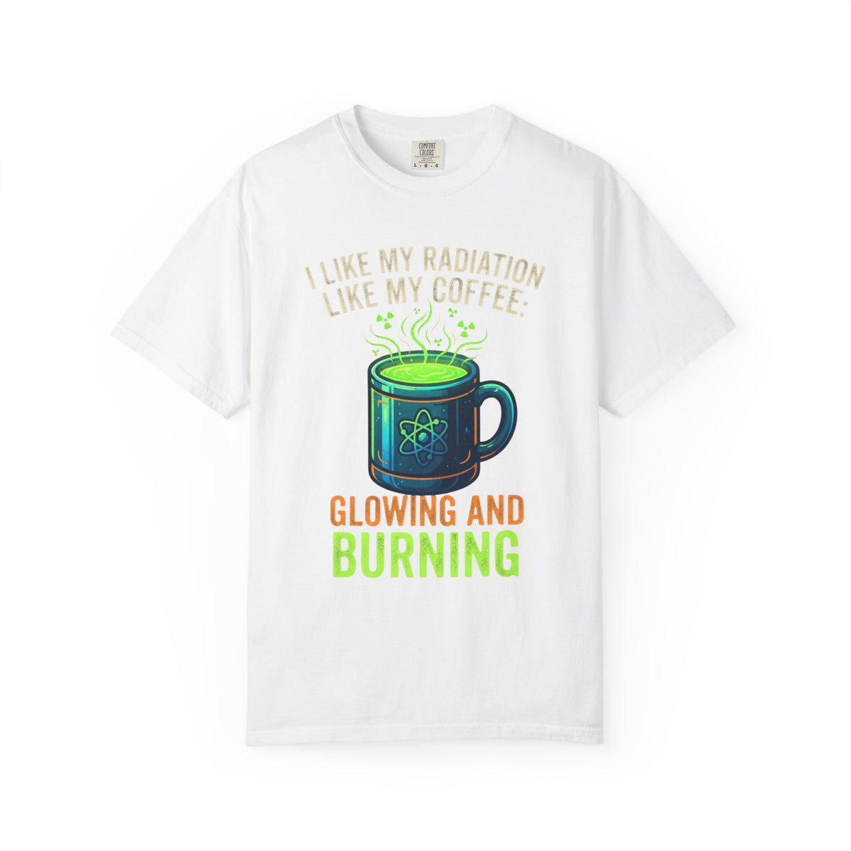 Color: White | I Like My Radiation Like My Coffee Unisex Garment-Dyed Tee