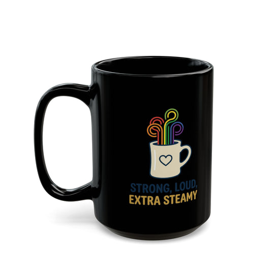 "Strong Loud Extra Steamy" Black Ceramic Mug
