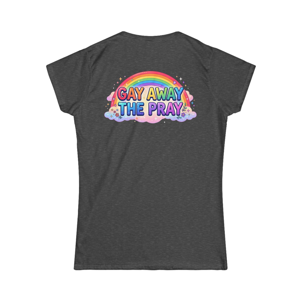 "Gay Away The Pray" Women's Tee