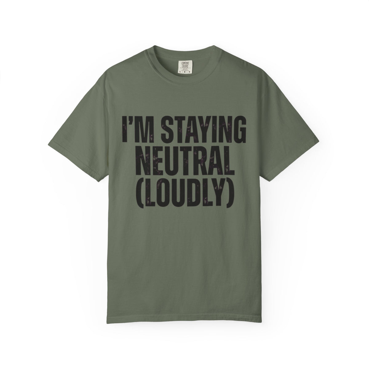 Color: Moss | I'm Staying Neutral Unisex Garment-Dyed Tee