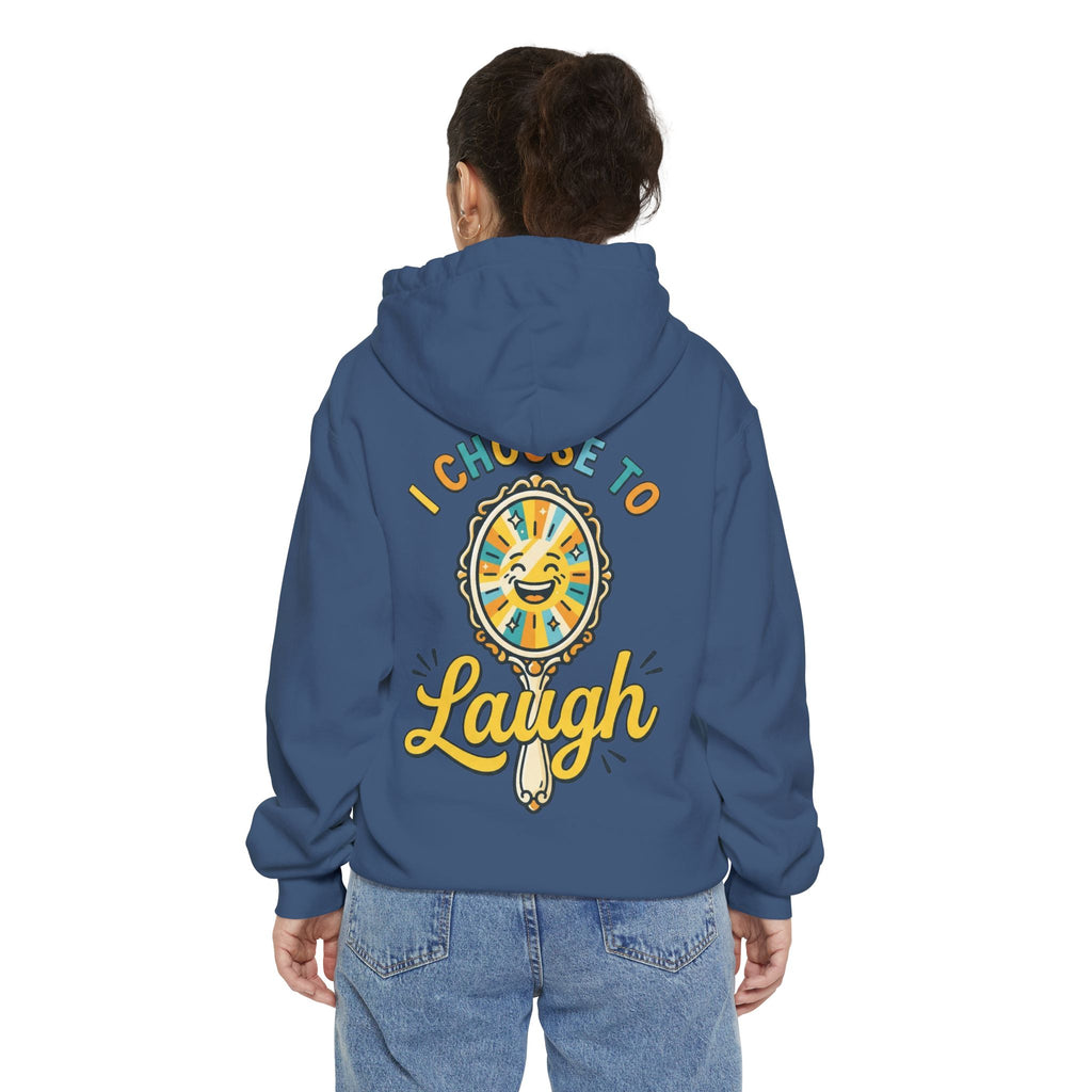 "I Choose to Laugh" Garment-Dyed Hoodie