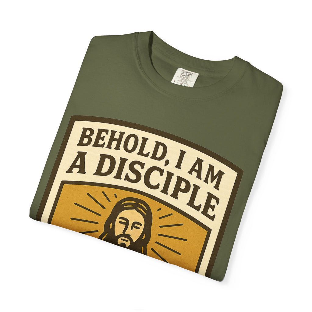 "Behold, I am a Disciple of Jesus Christ" Unisex Garment-Dyed T-shirt