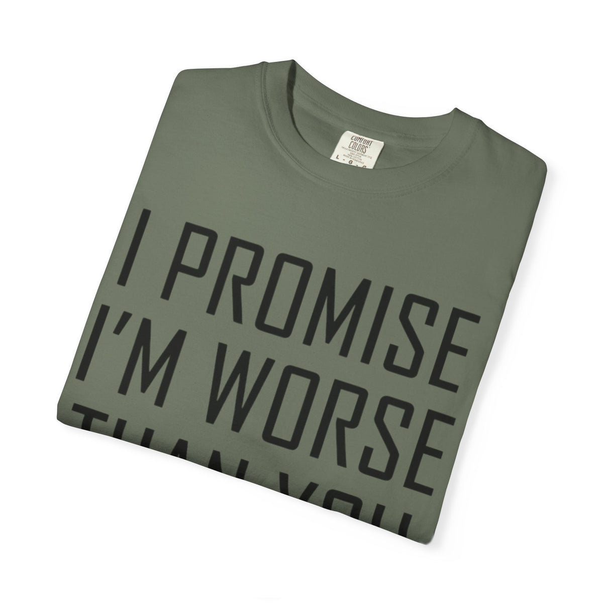 "Promise I'm Worse" Unisex Garment-Dyed Tee