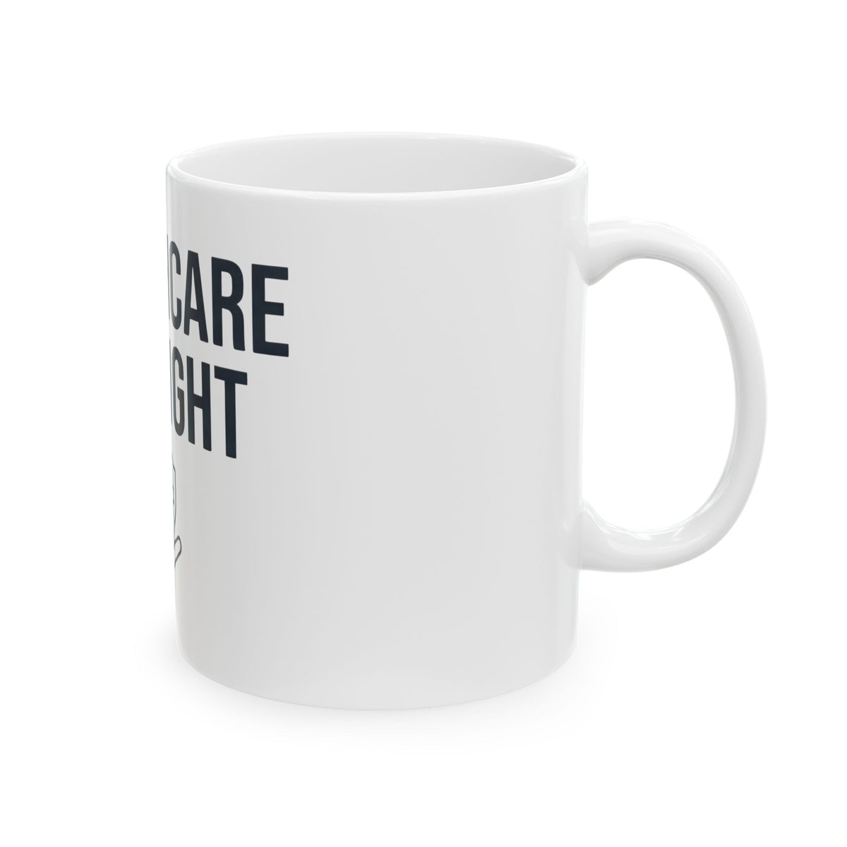 "Protest Series - Healthcare Is A Right" White Ceramic Mug — Graphic