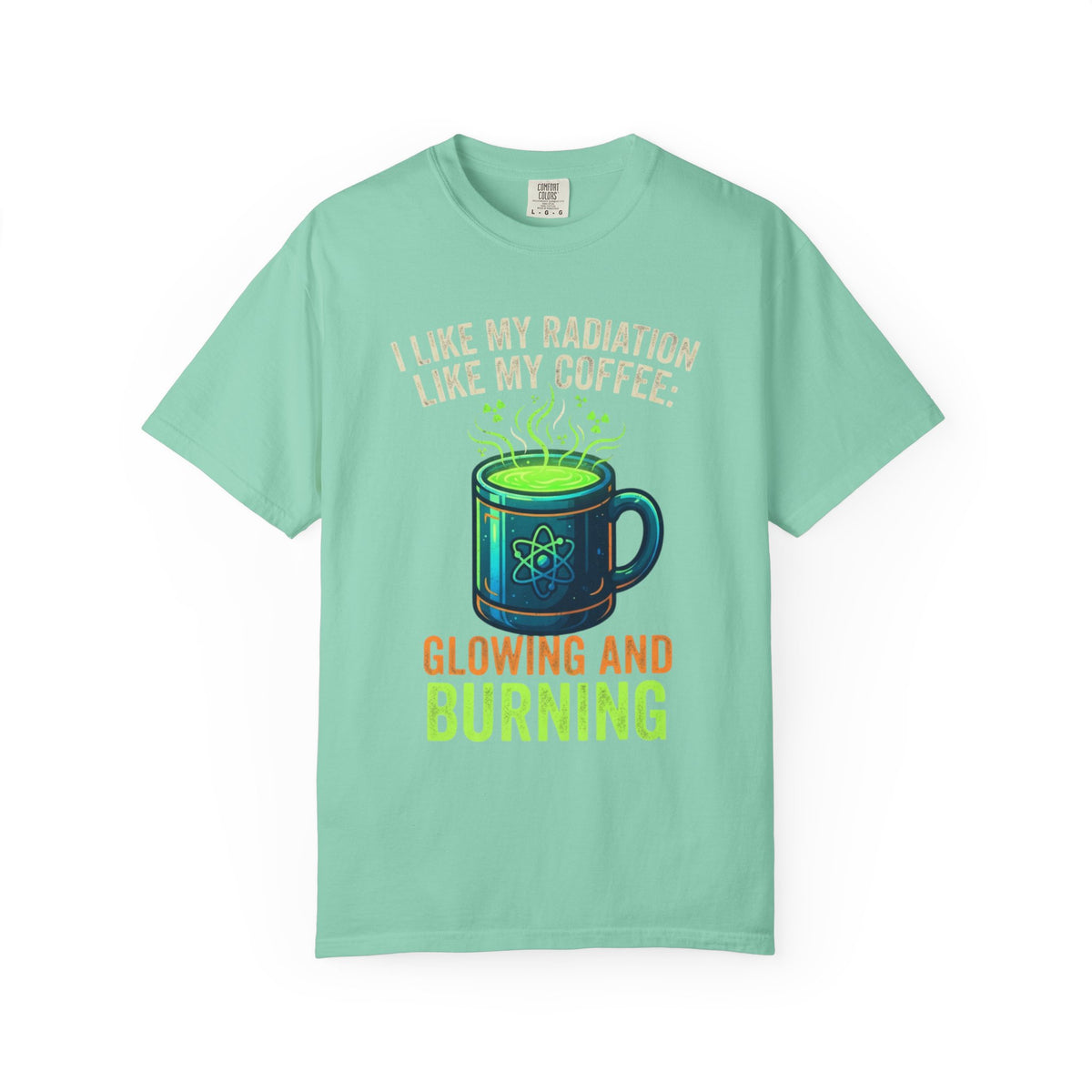 Color: Island Reef | I Like My Radiation Like My Coffee Unisex Garment-Dyed Tee
