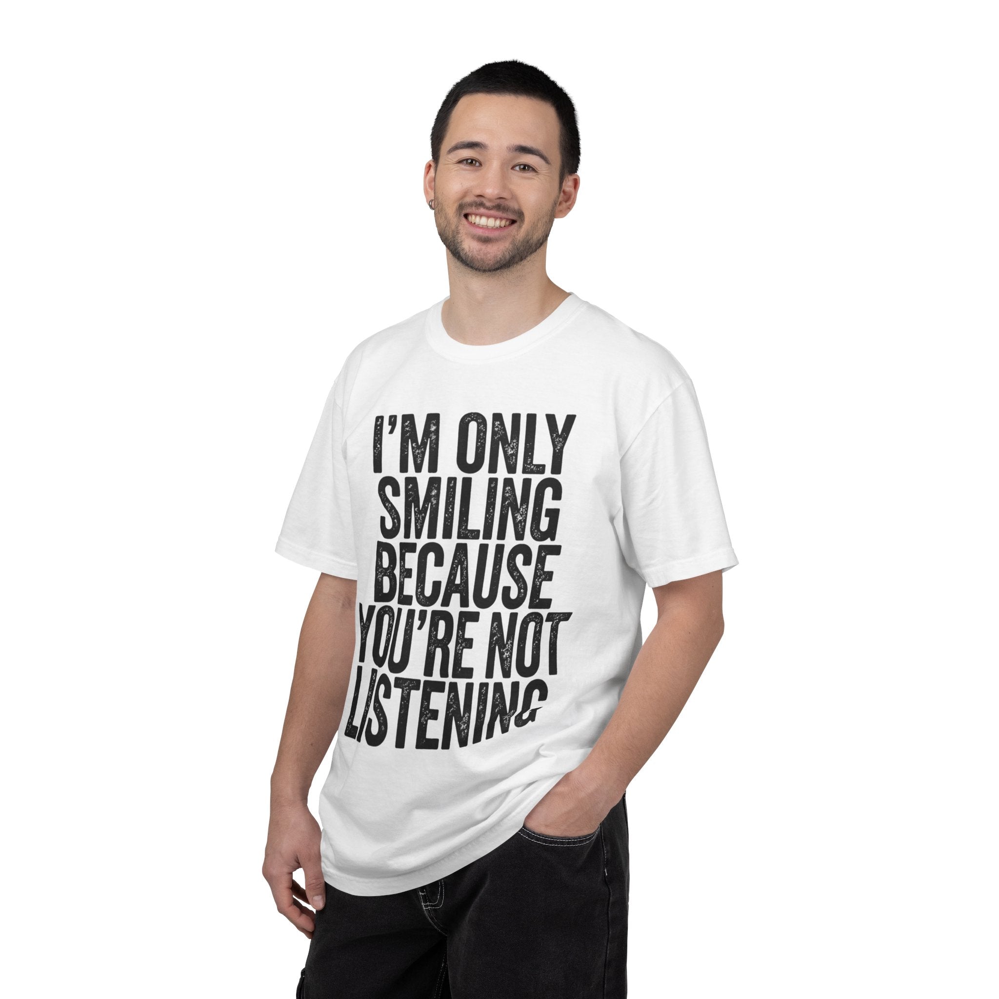 "I'm Only Smiling Because You're Not Listening" Unisex Garment-Dyed Tee