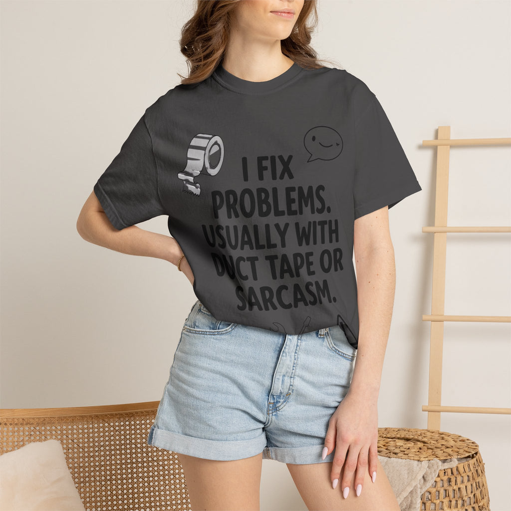 “I Fix Problems. Usually With Duct Tape or Sarcasm.” Unisex Garment-Dyed T-shirt