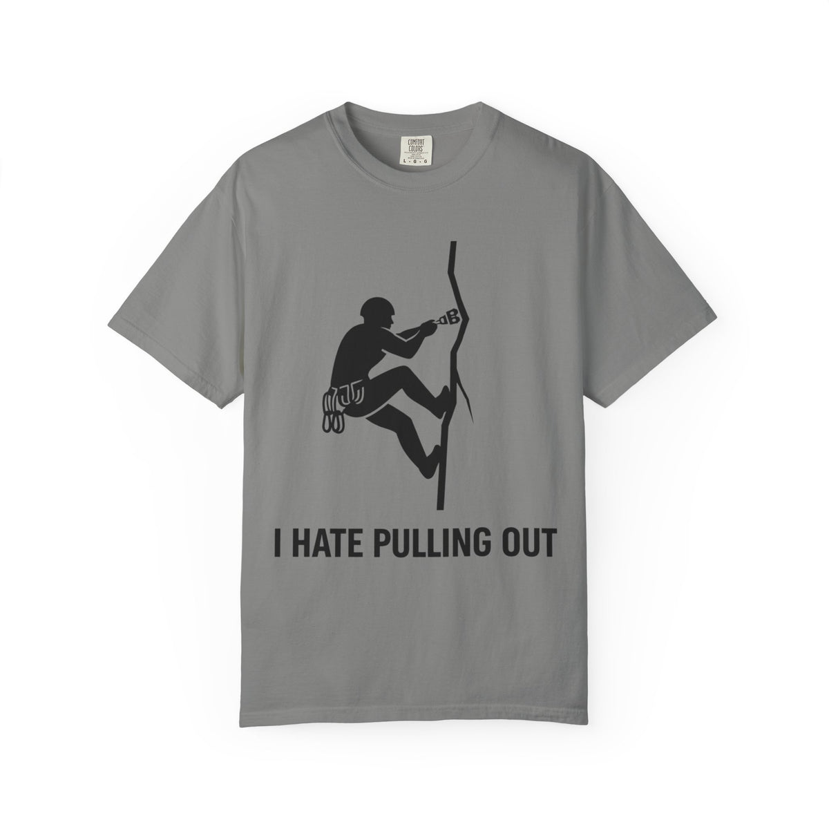Color: Granite | I Hate Pulling Out Climber Unisex Garment-Dyed T-shirt