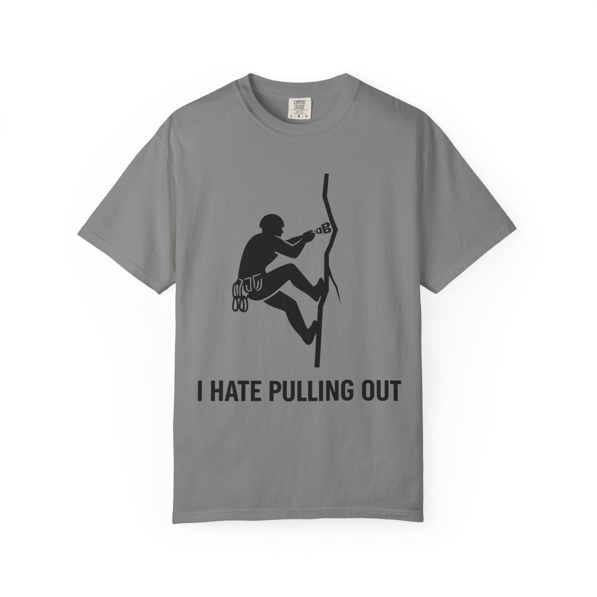 "I Hate Pulling Out Climber" Unisex Garment-Dyed T-shirt