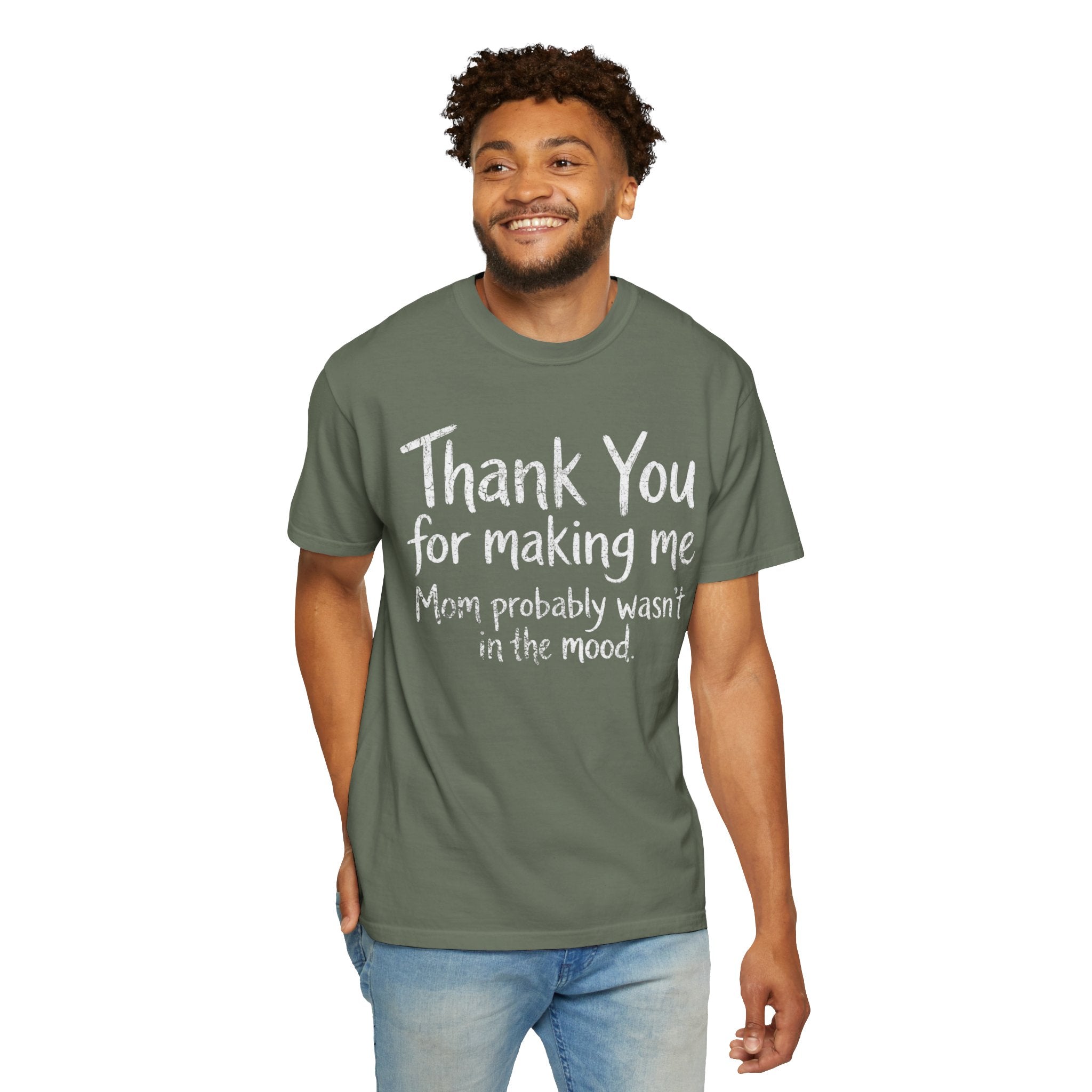 "Thank You For Making Me" Unisex Garment-Dyed Tee