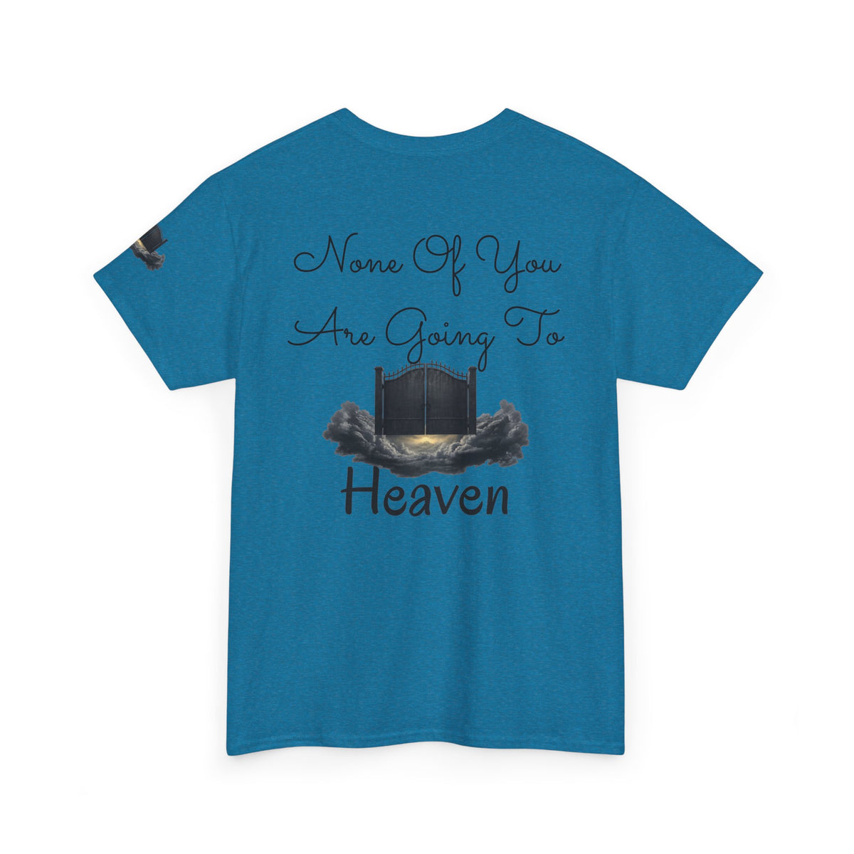 "None of You Are Going to Heaven" Premium Graphic Tee