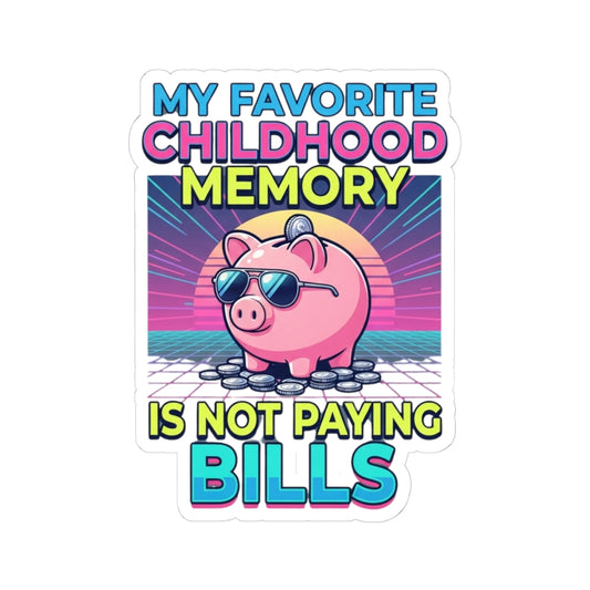 "Favortie Childhood Memories - Not Paying Bills" Sticker — Main