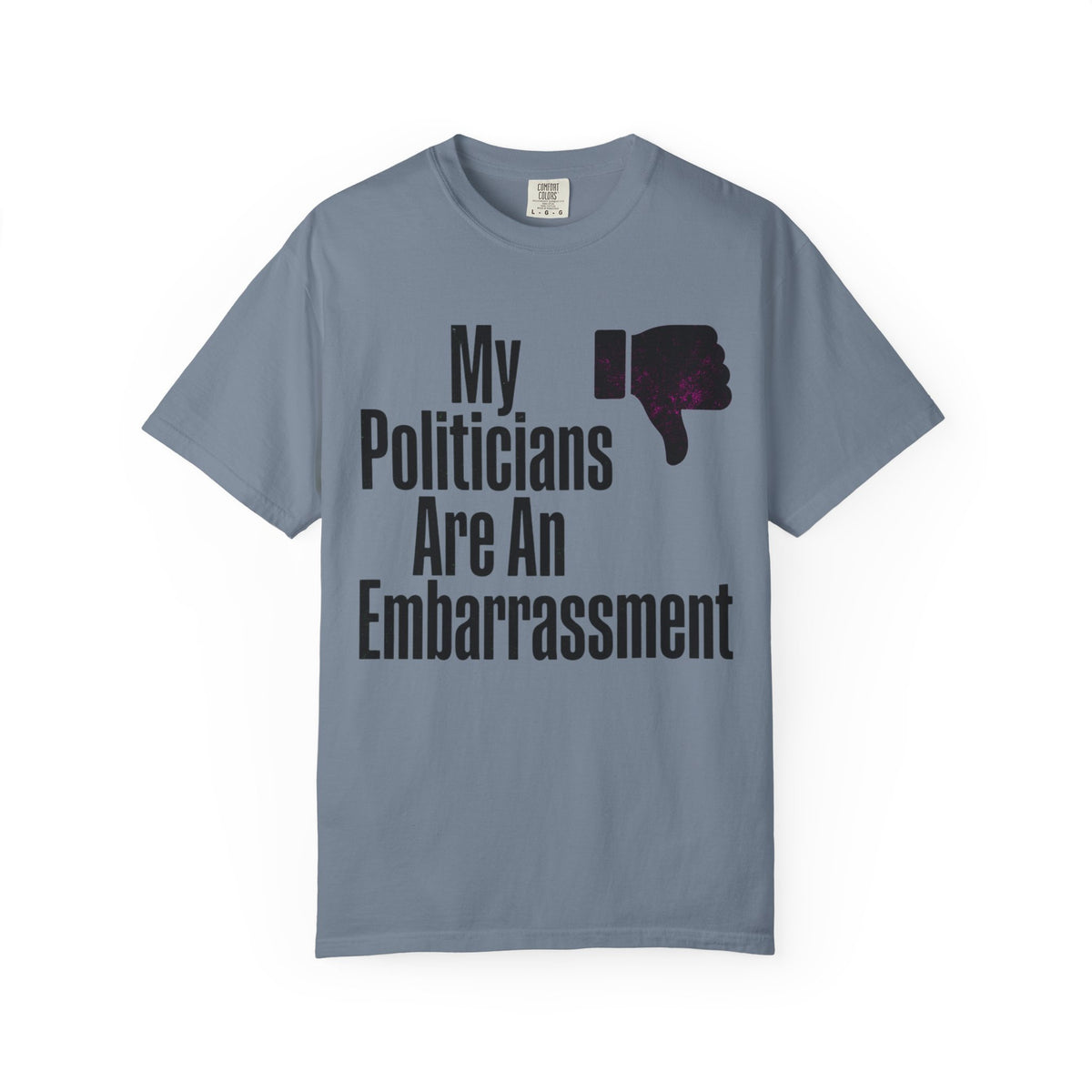 Color: Blue Jean | My Politicians Are An Embarassmenet Unisex Garment-Dyed Tee