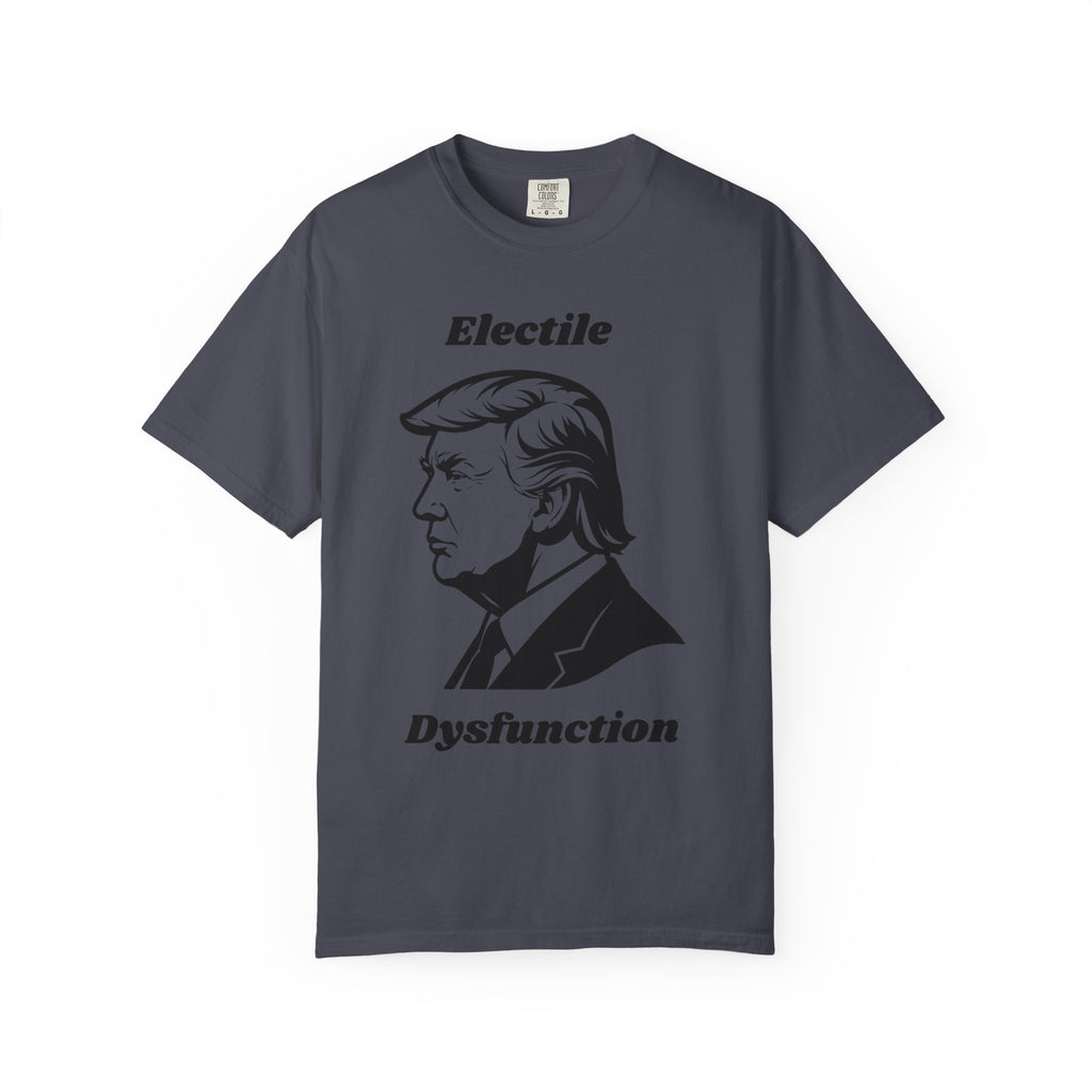 "Trump Electile Dysfunction" Unisex Garment-Dyed T-shirt