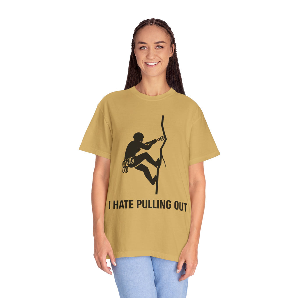 "I Hate Pulling Out Climber" Unisex Garment-Dyed T-shirt