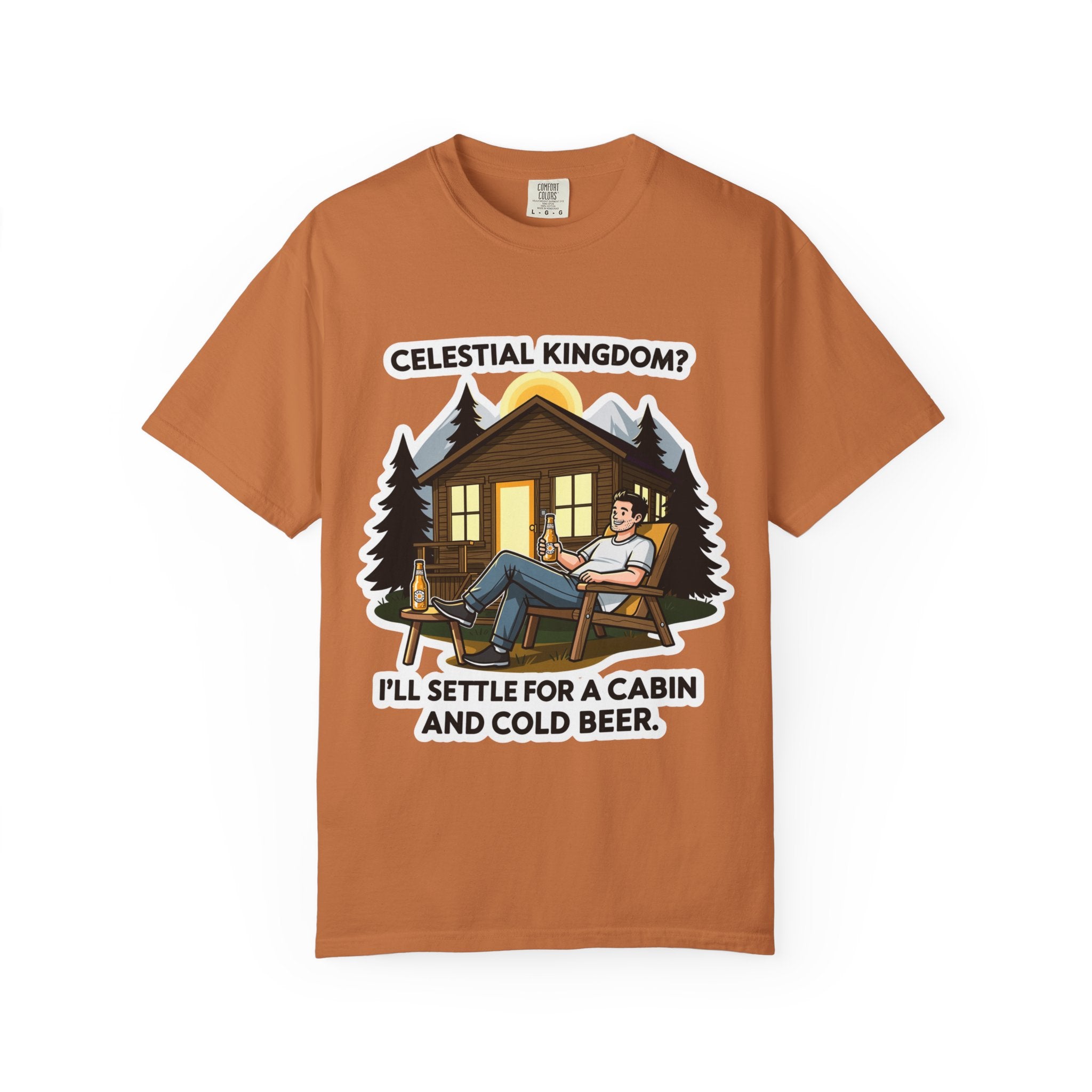 "Celestial Kingdom? I'll Settle for a Cabin and Cold Beer" Unisex Garment-Dyed T-shirt