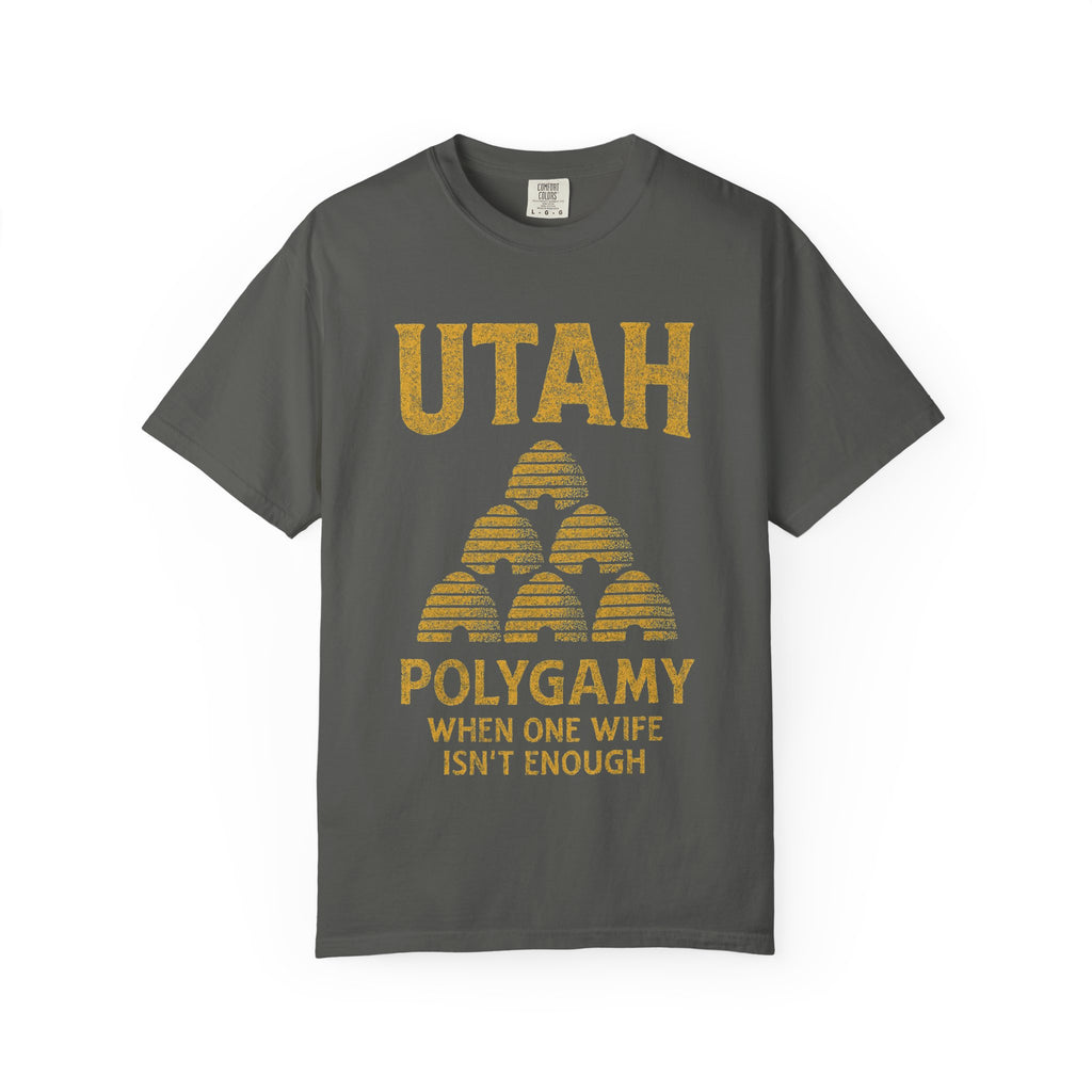 "Utah Polygamy - When One Isn't Enough" Unisex Garment-Dyed T-shirt
