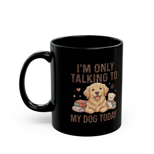 "I'm Only Talking To My Dog Today" Black Ceramic Mug