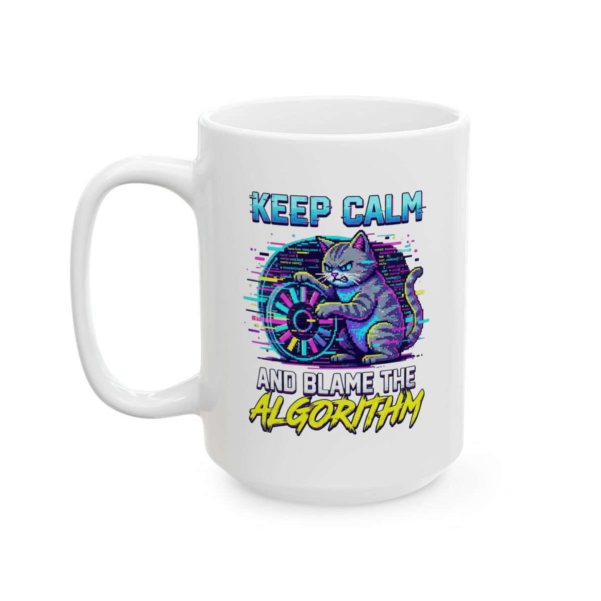 "Keep Calm And Blame The Algorithm" White Ceramic Mug