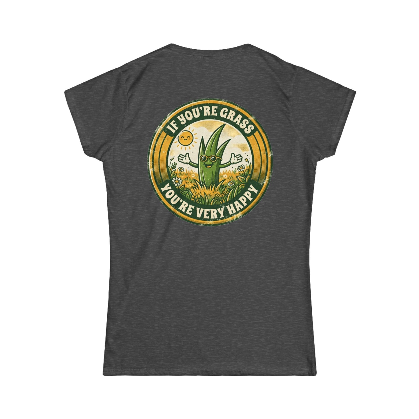 "If You're Grass You're Very Happy" Women's Tee