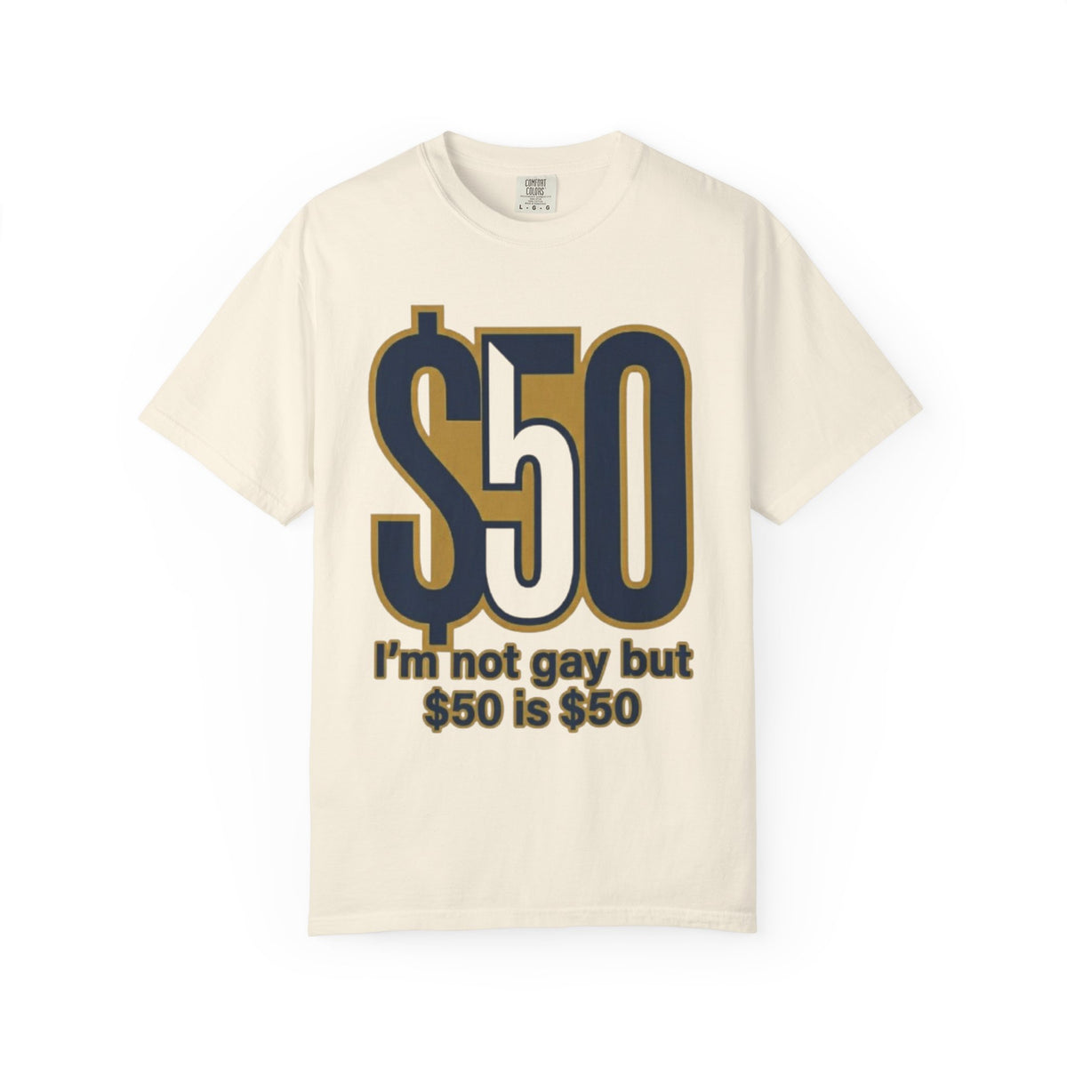Color: Ivory | $50 is $50 Unisex Garment-Dyed Tee