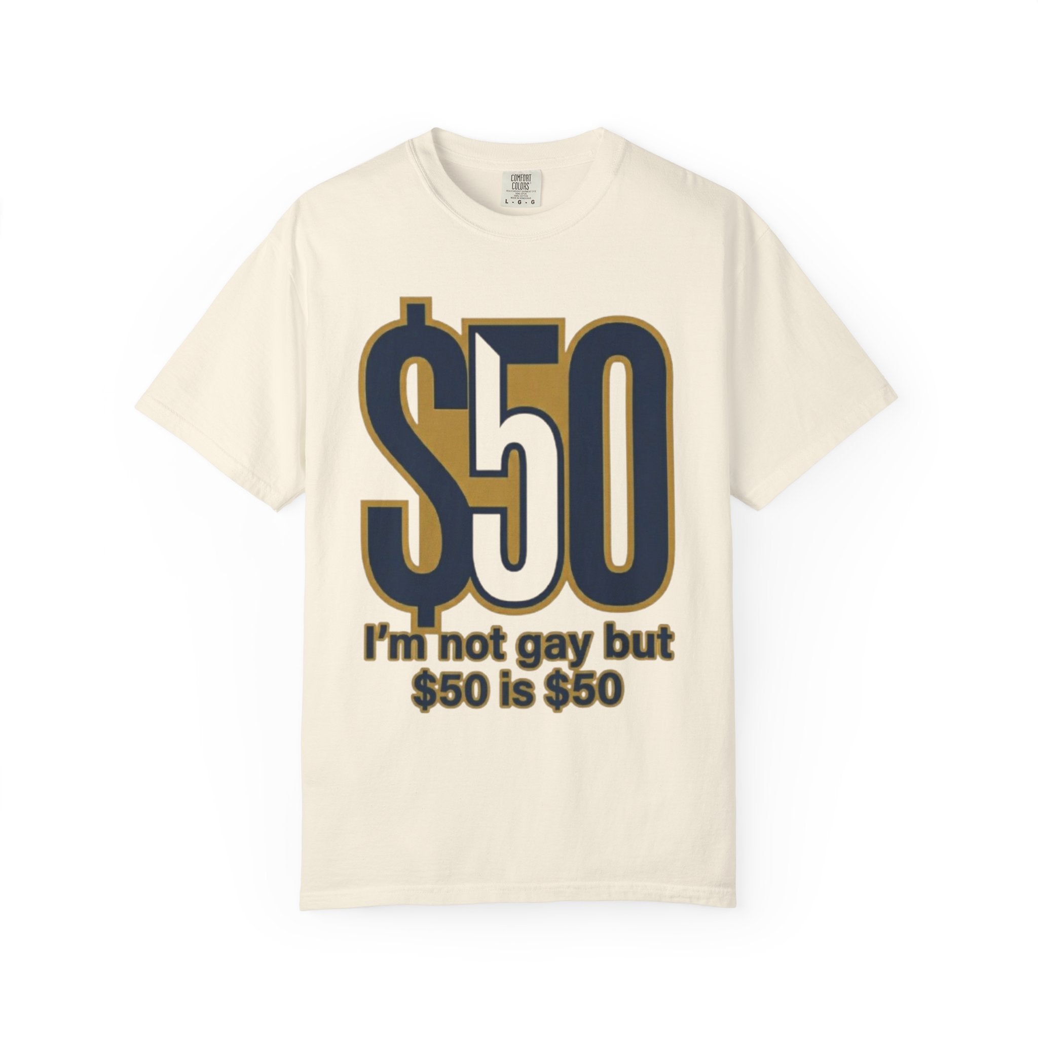 "$50 is $50" Unisex Garment-Dyed Tee