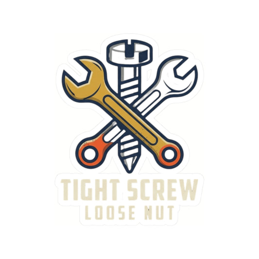 "Tight Screw and a Loose Nut" Sticker