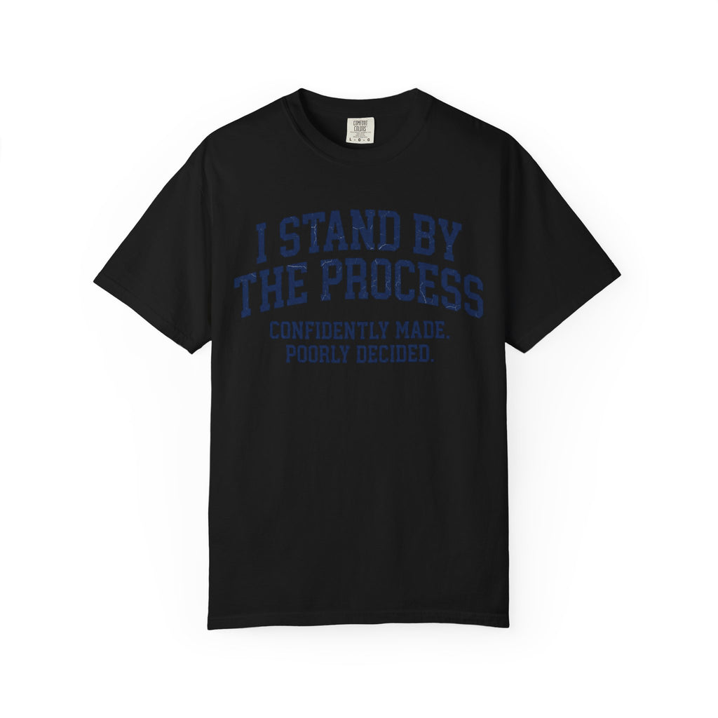"I Stand By The Process" Unisex Garment-Dyed Tee