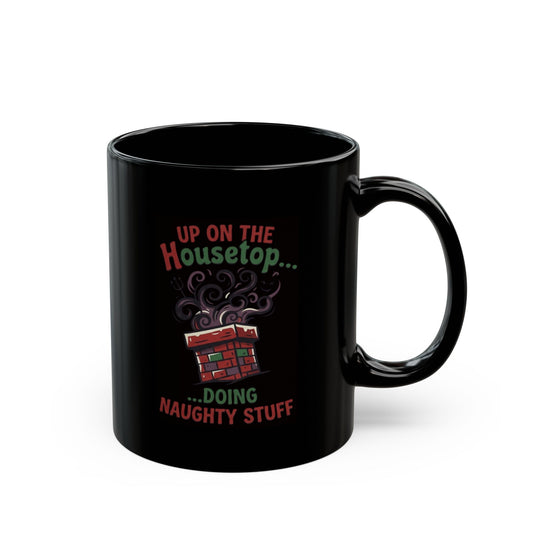 "Up On The Housetop Doing Naughty Stuff" Black Ceramic Mug