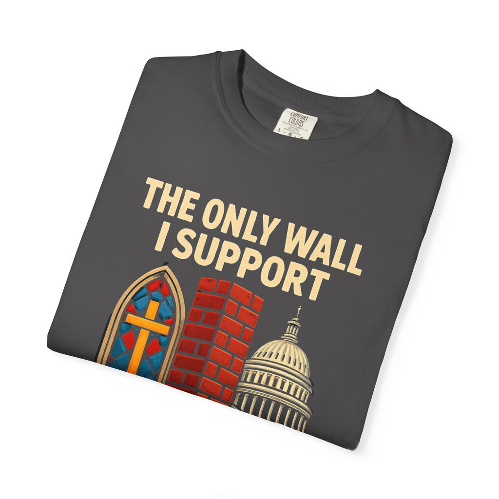 "The Only Wall I Support" Unisex Garment-Dyed T-shirt
