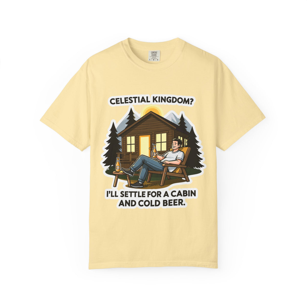 Color: Banana | Celestial Kingdom? I'll Settle for a Cabin and Cold Beer Unisex Garment-Dyed T-shirt