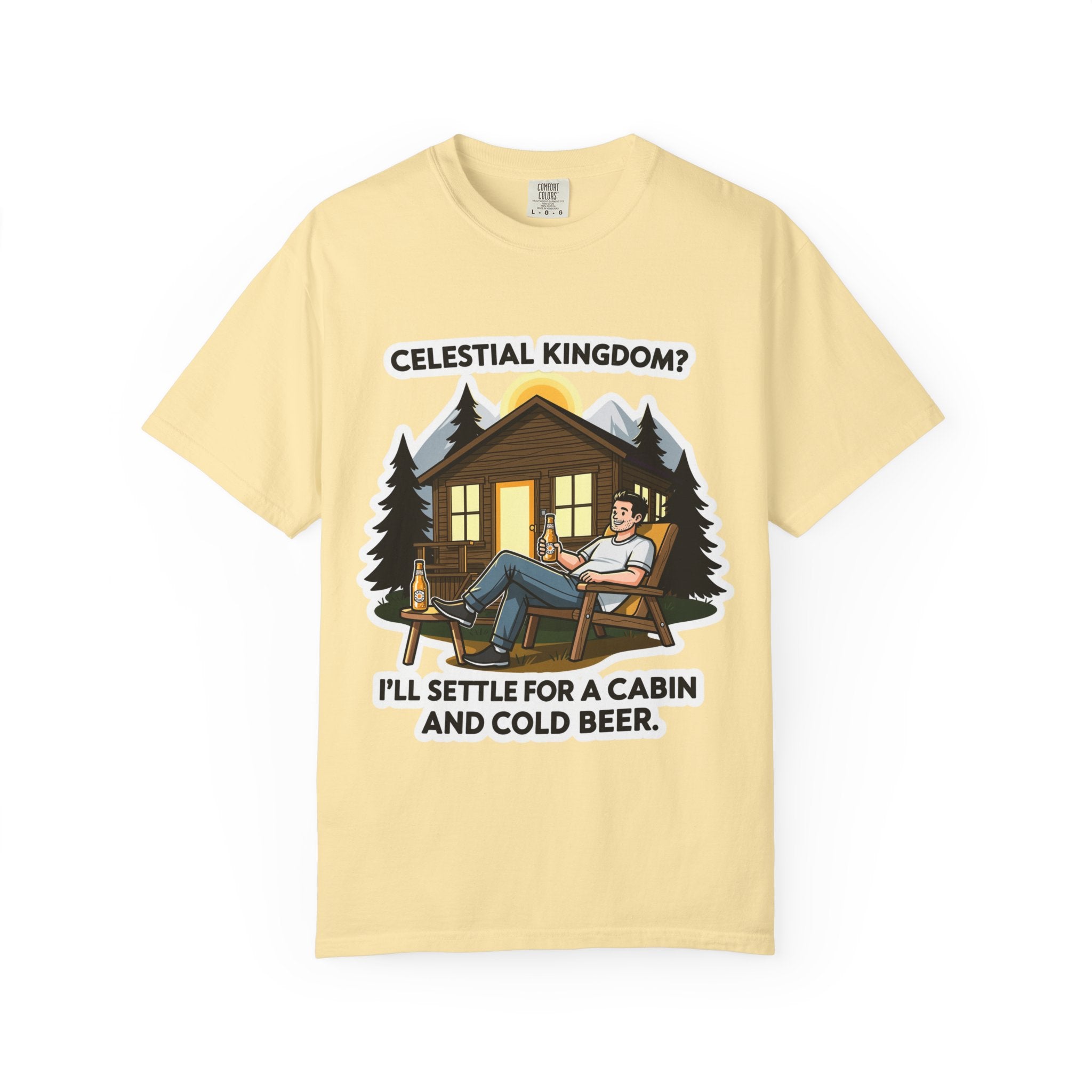 "Celestial Kingdom? I'll Settle for a Cabin and Cold Beer" Unisex Garment-Dyed T-shirt