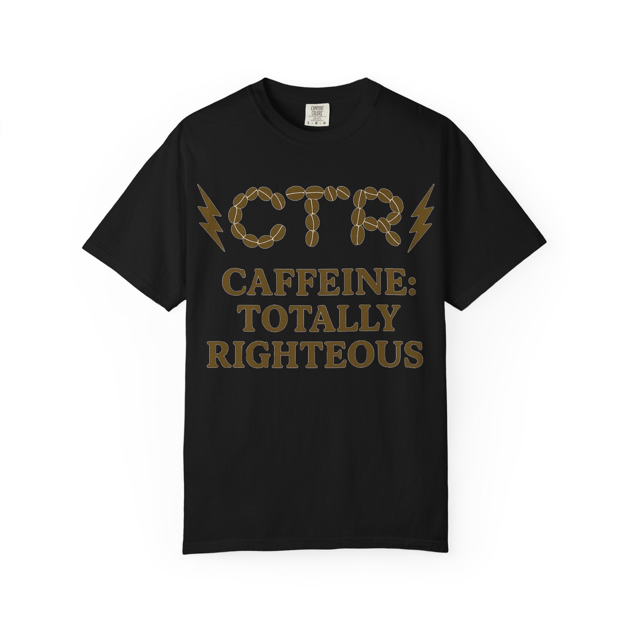 "CTR: Caffeine Totally Righteous" Unisex Garment-Dyed T-shirt